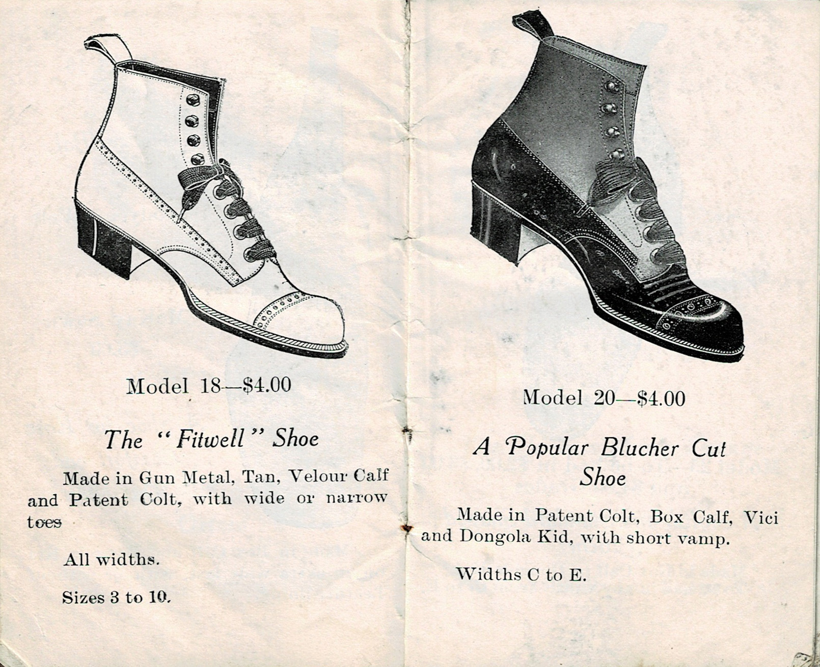 Model 18—$4.00

The "Fitwell" Shoe

Made in gun metal, tan, velour calf and patent colt, with wide or narrow toes.

All widths.

Sizes 8 to 10.

Model 20—$4.00

A popular blucher cut shoe.

Made in patent colt, box calf, Vici and Dongola Kid, with short vamp.

Widths C to E.
